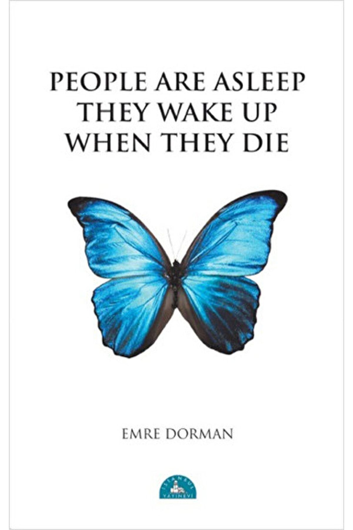 İstanbul Yayınevi People Are Asleep They Wake Up When They Die / Emre Dorman / / 9786058808263