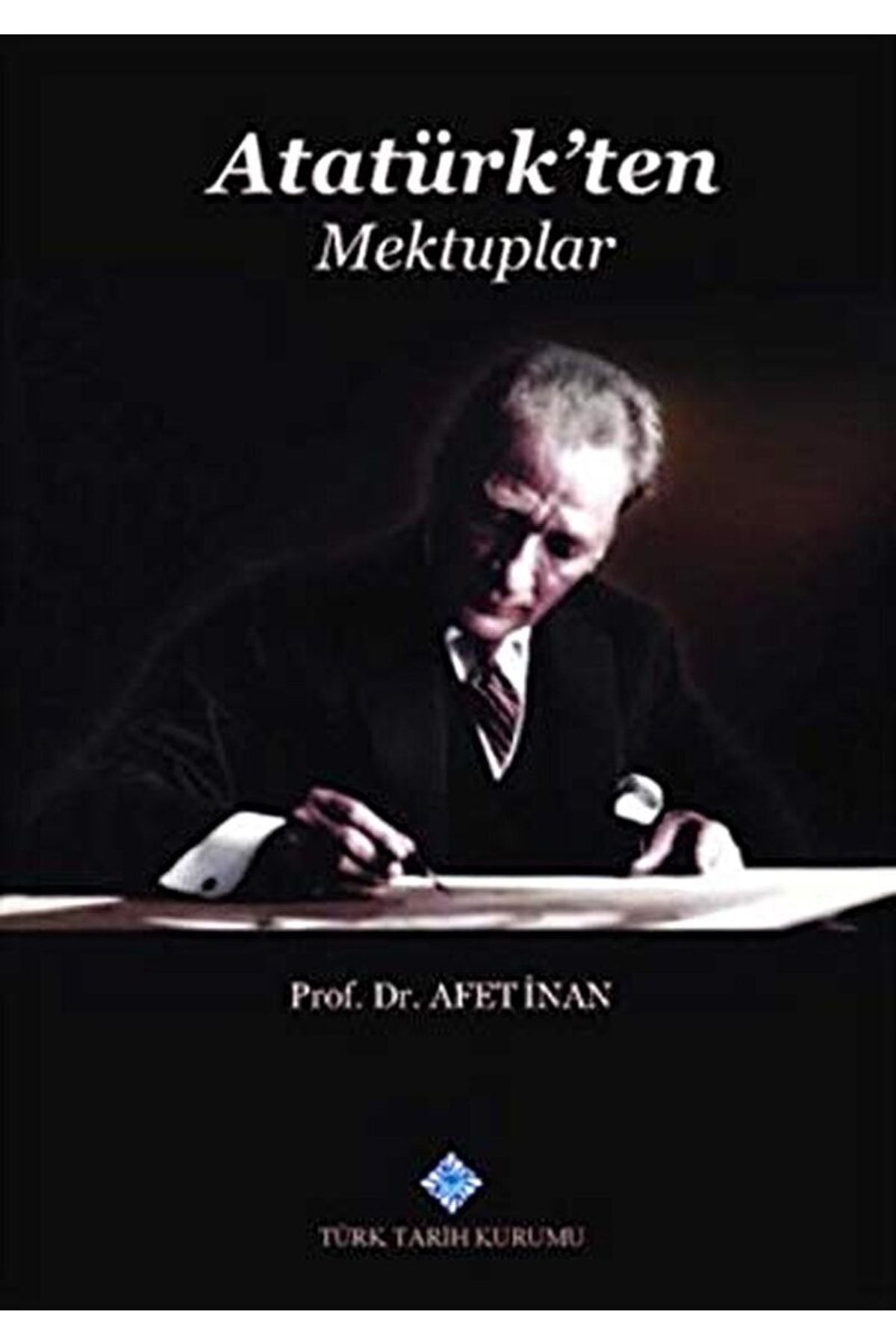 Türk Tarih Kurumu Yayınları Atatürk'ten Mektuplar / Afet Inan / / 9789751602053