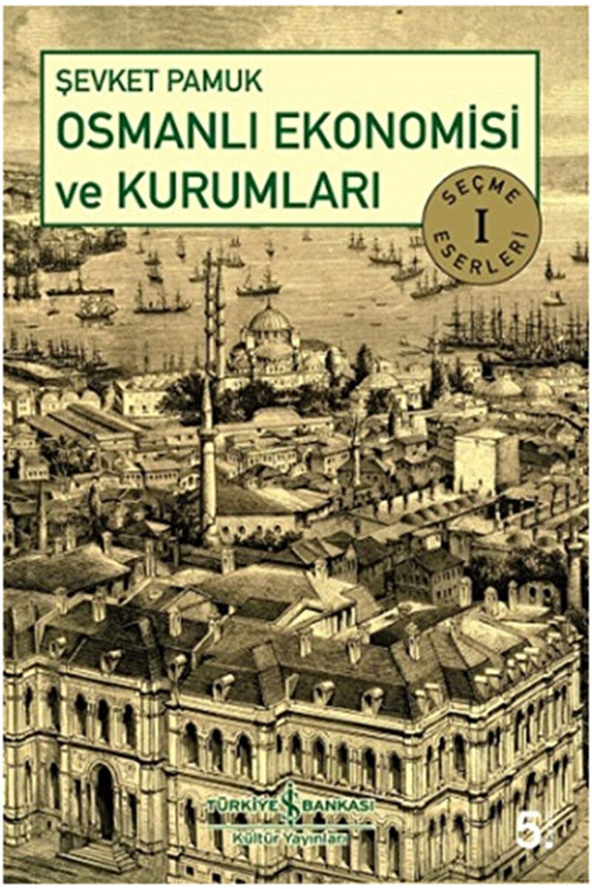 Türkiye İş Bankası Kültür Yayınları Osmanlı Ekonomisi Ve Kurumları / Şevket Pamuk / / 9789944882026