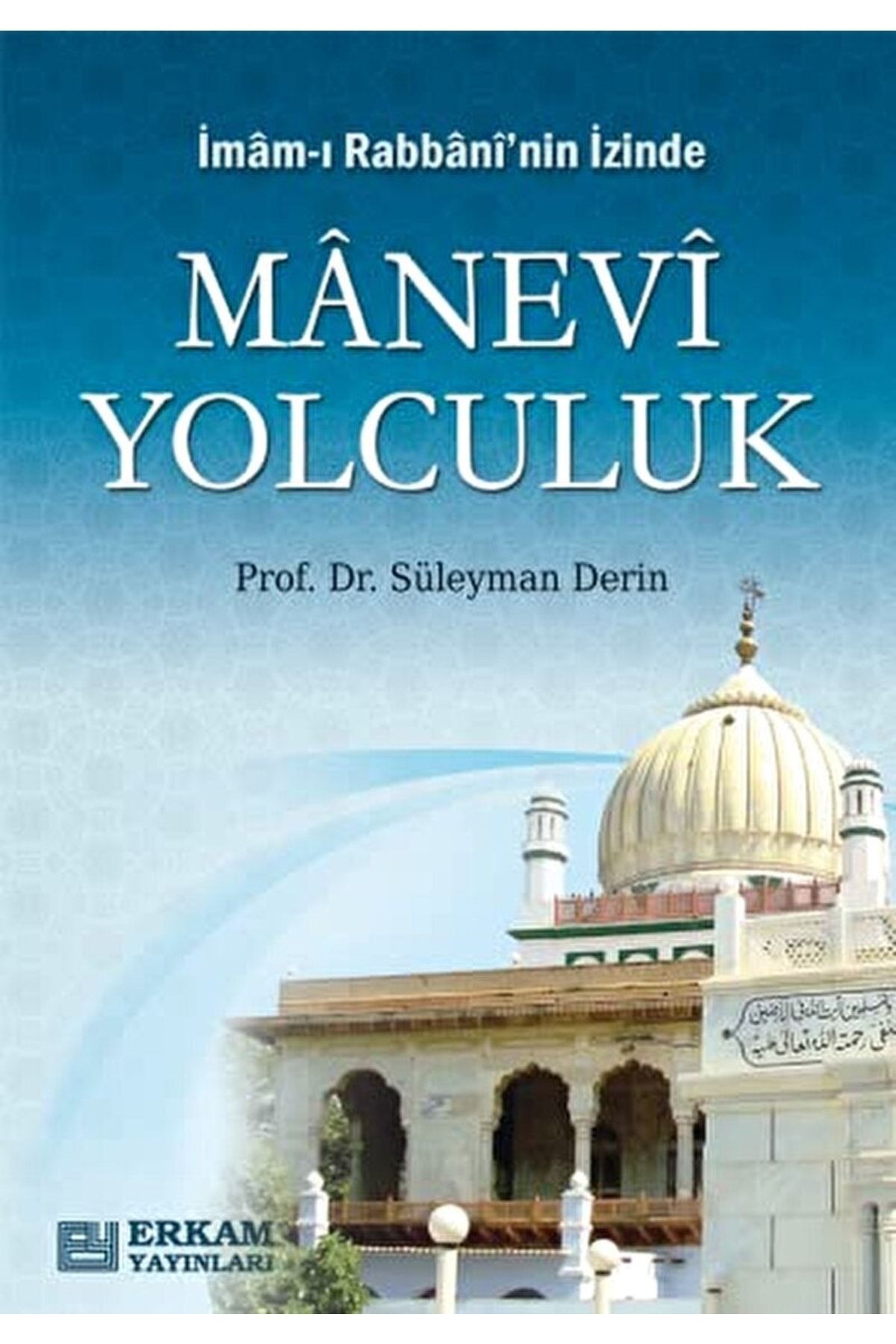Erkam Yayınları Imam-ı Rabbani'nin Izinde Manevi Yolculuk / Kolektif / / 9786053022275