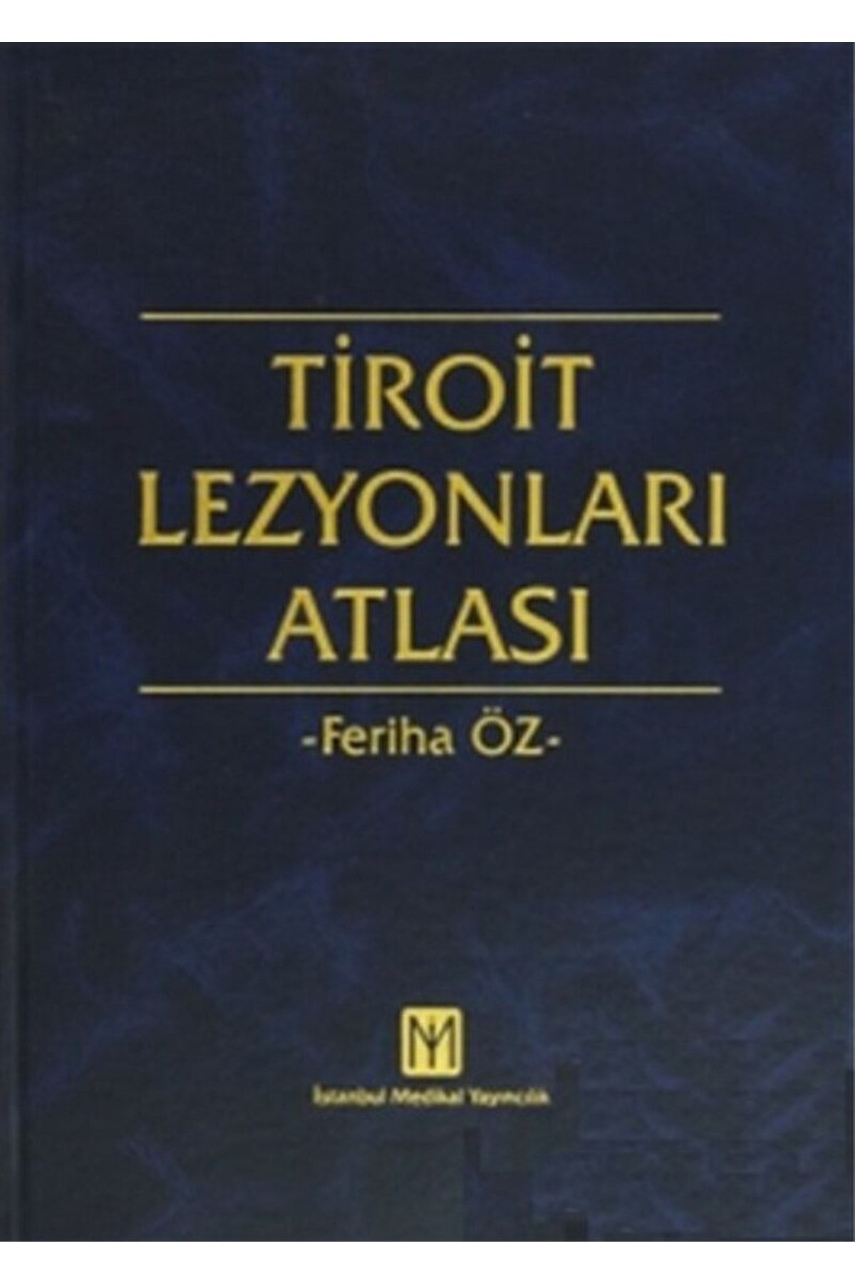 İstanbul Tıp Kitabevi Tiroit Lezyonları Atlası / Feriha Öz / / 9789756395257