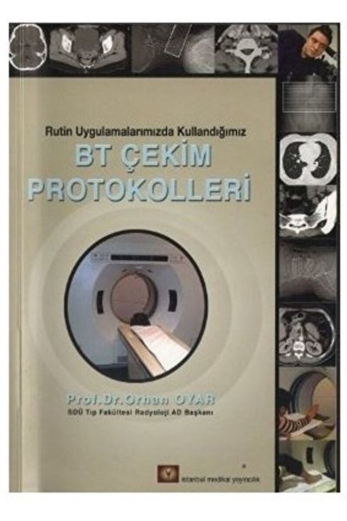İstanbul Tıp Kitabevi Rutin Uygulamalarımızda Kullandığımız Bt Çekim Protokolleri / / 9789944211314