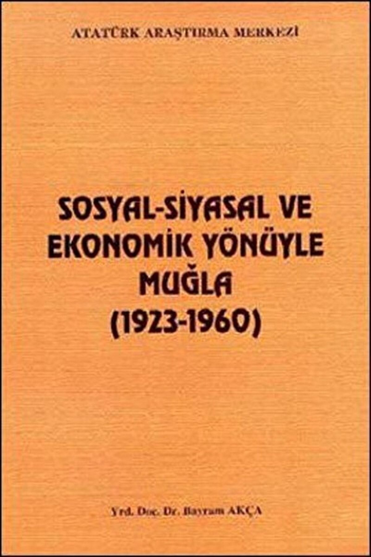 Atatürk Araştırma Merkezi Sosyal-siyasal Ve Ekonomik Yönüyle Muğla / Bayram Akça / / 9789751615800
