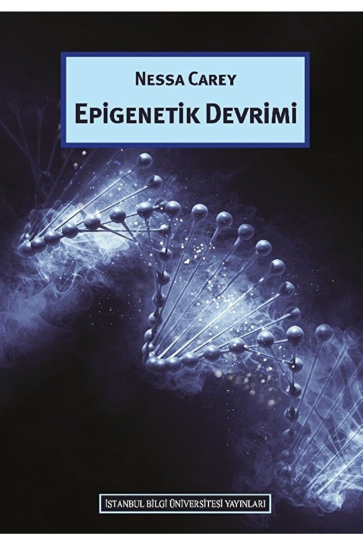 İstanbul Bilgi Üniversitesi Yayınları Epigenetik Devrimi - Nessa Carey Epigenetik Devrimi Kitabı" -