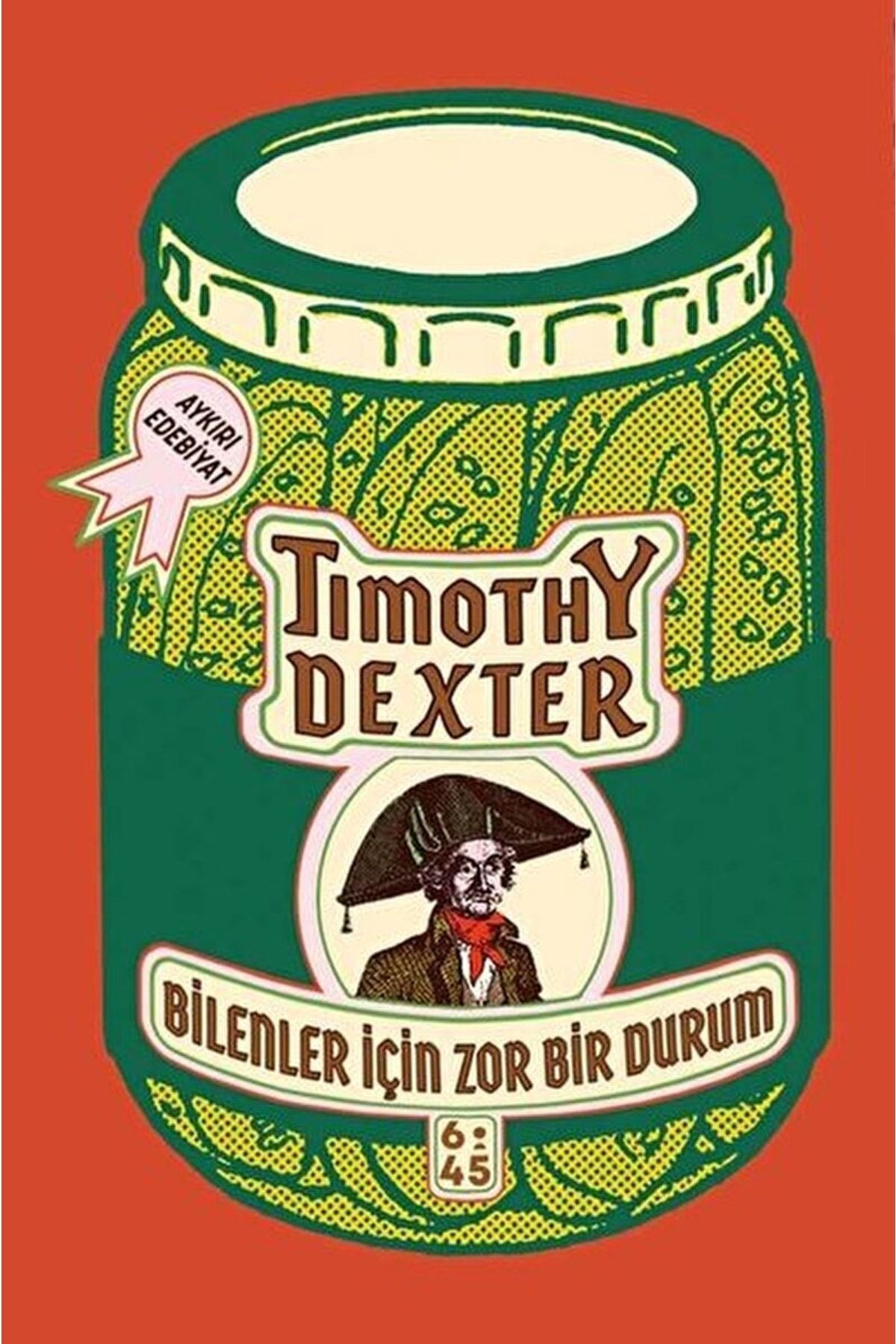 Altıkırkbeş Yayınları Bilenler Için Zor Bir Durum / Timothy Dexter