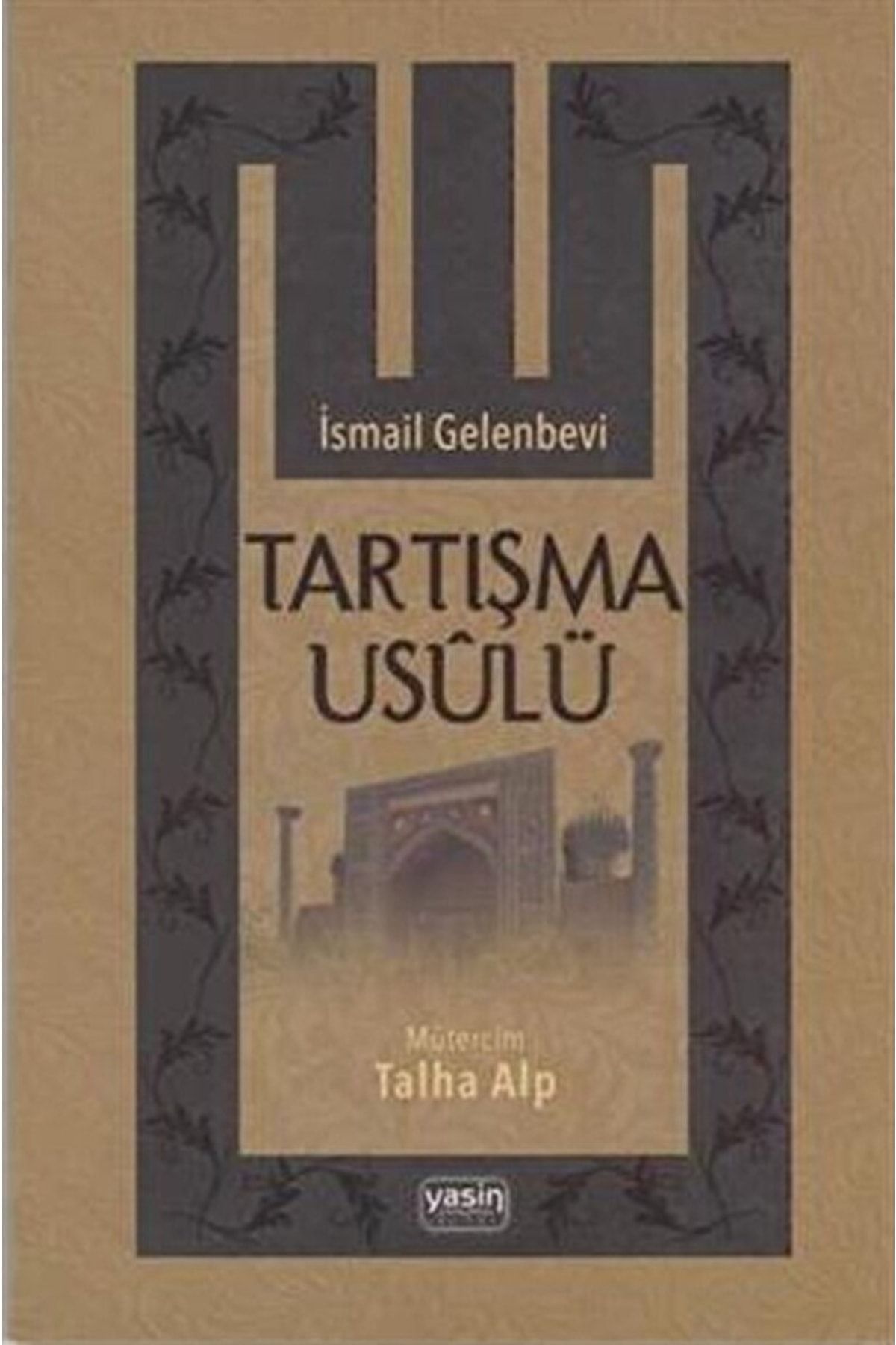 Yasin Yayınevi Tartışma Usulü / Ismail Gelenbevi / / 9786054184361