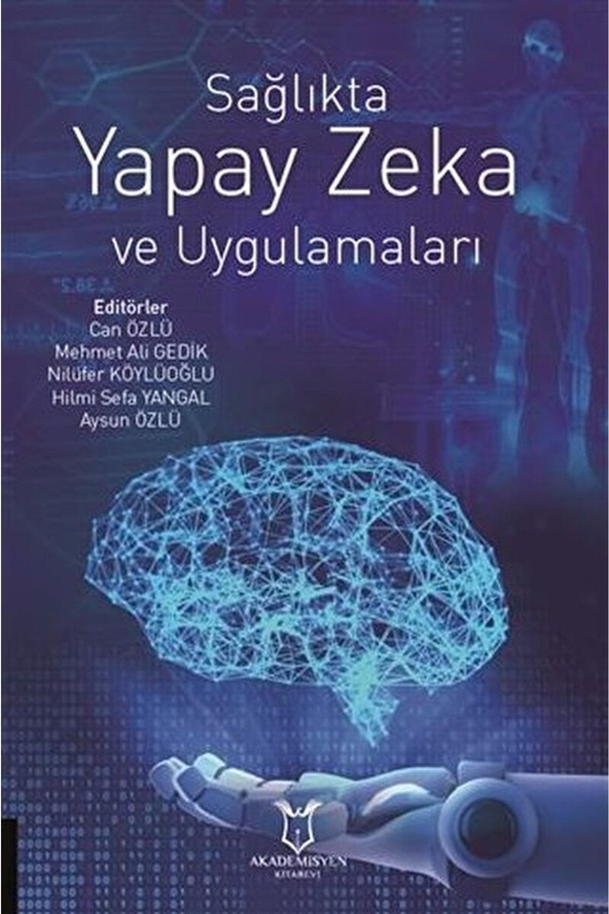 Akademisyen Kitabevi Sağlıkta Yapay Zeka Ve Uygulamaları / Aysun Özlü / / 9786257354943