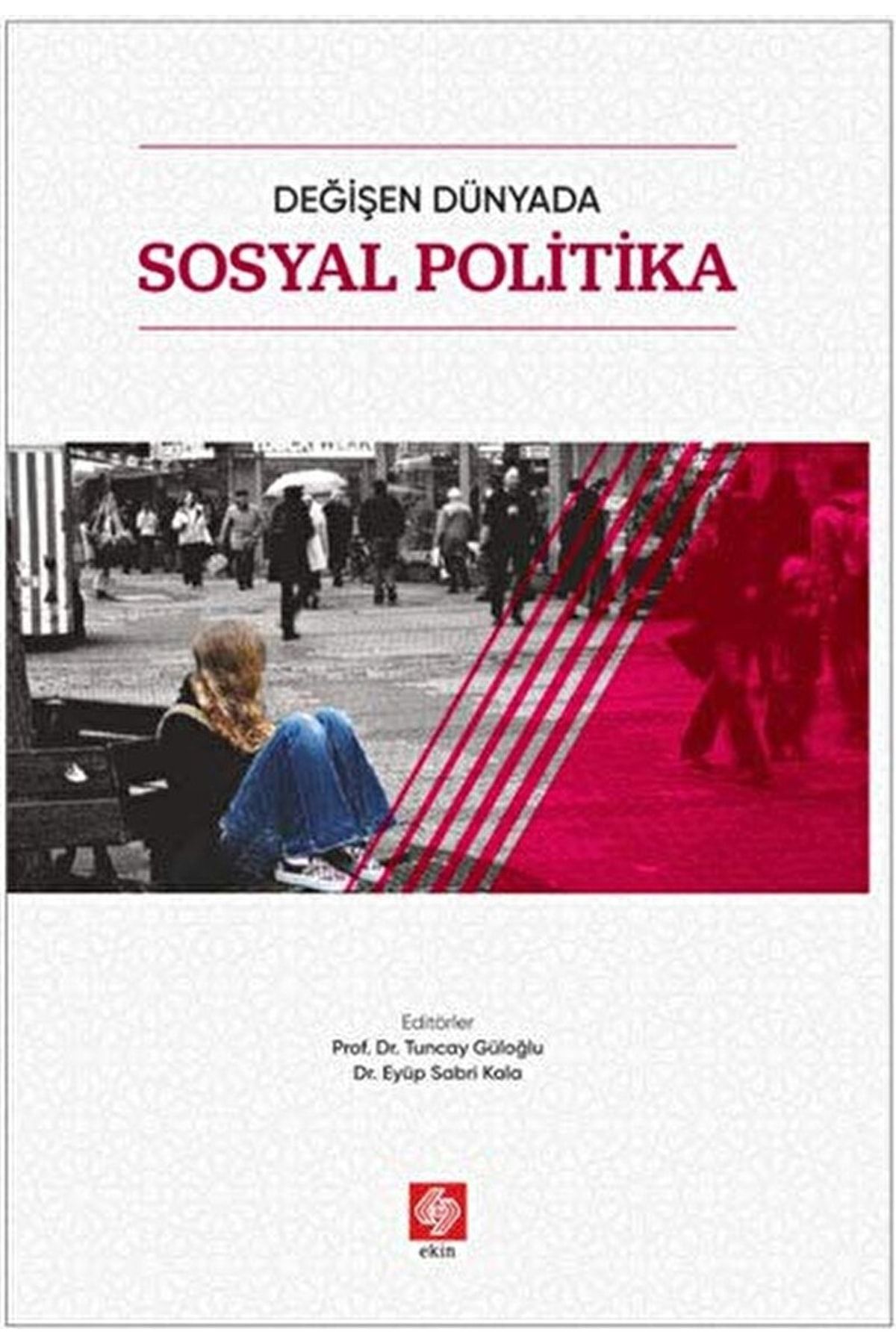 Ekin Basım Yayın Değişen Dünyada Sosyal Politika / Eyüp Sabri Kala / / 9786257667319