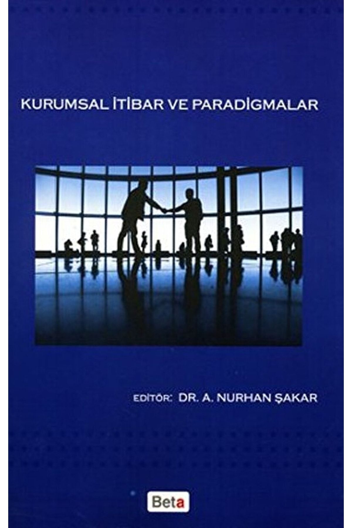Beta Yayınevi Kurumsal Itibar Ve Paradigmalar / A. Nurhan Şakar / / 9786053774341