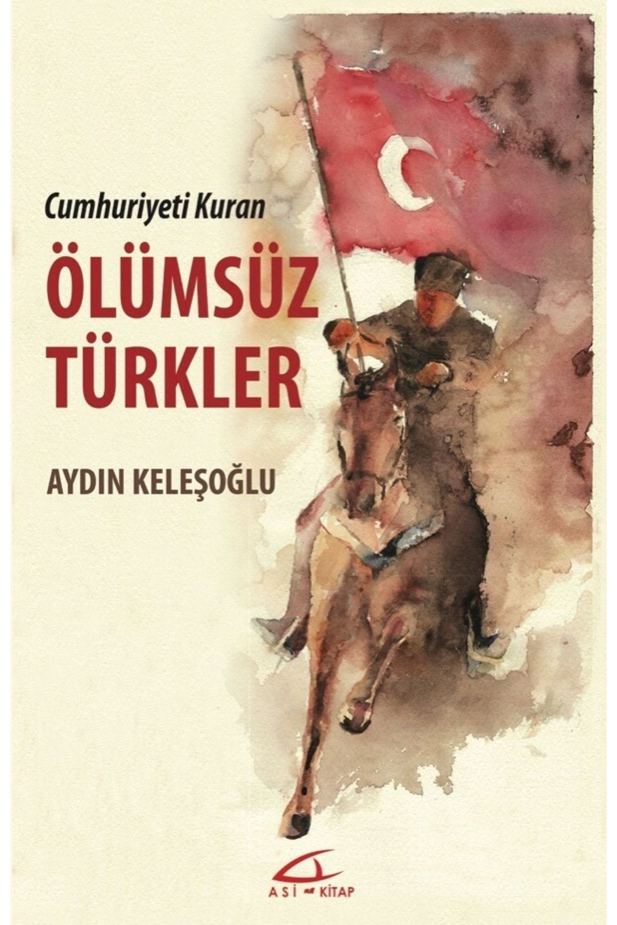 Asi Kitap Cumhuriyeti Kuran Ölümsüz Türkler - - Aydın Keleşoğlu Kitabı