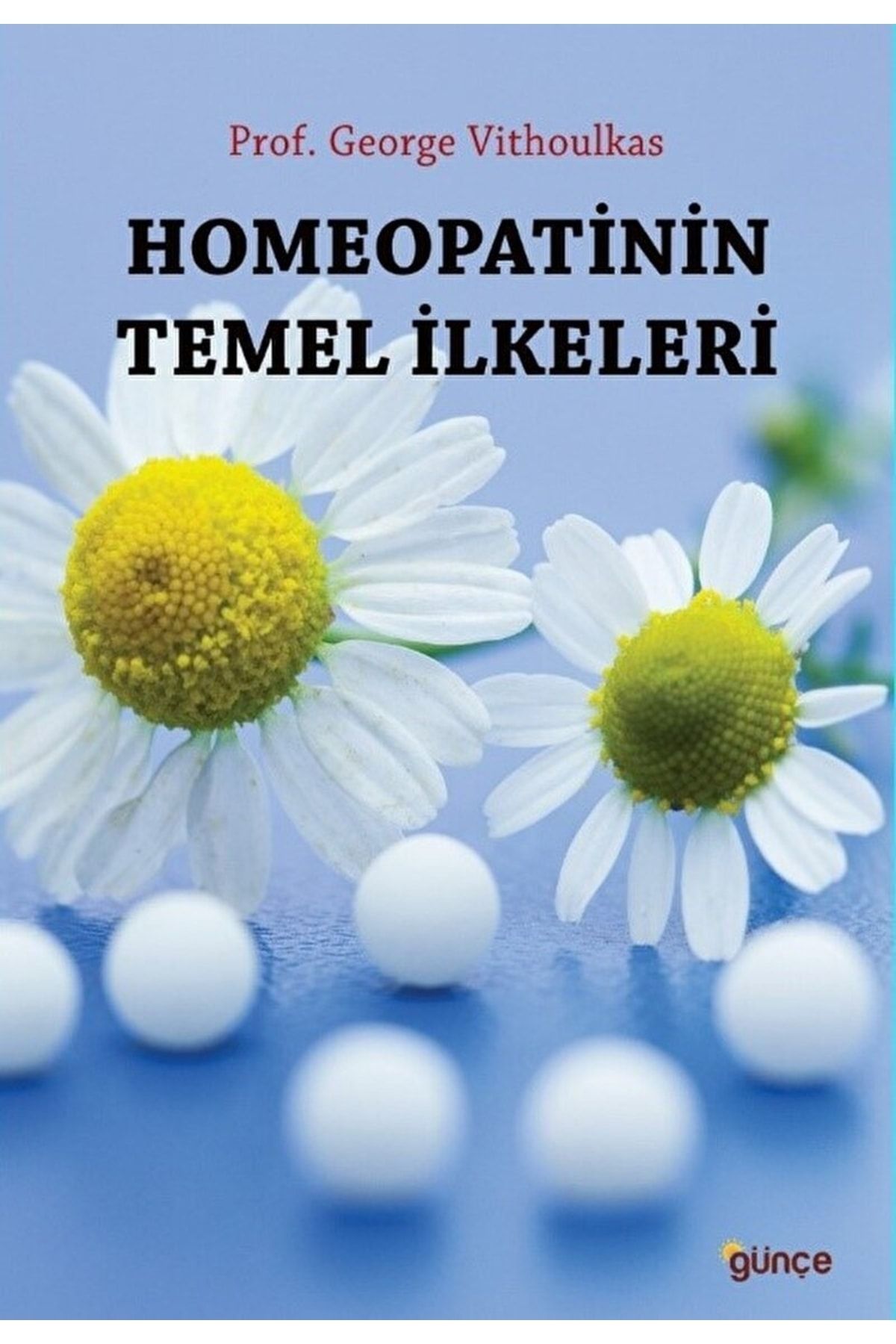 Günçe Yayınları Homeopatinin Temel İlkeleri / George Vithoulkas / / 9786059782623