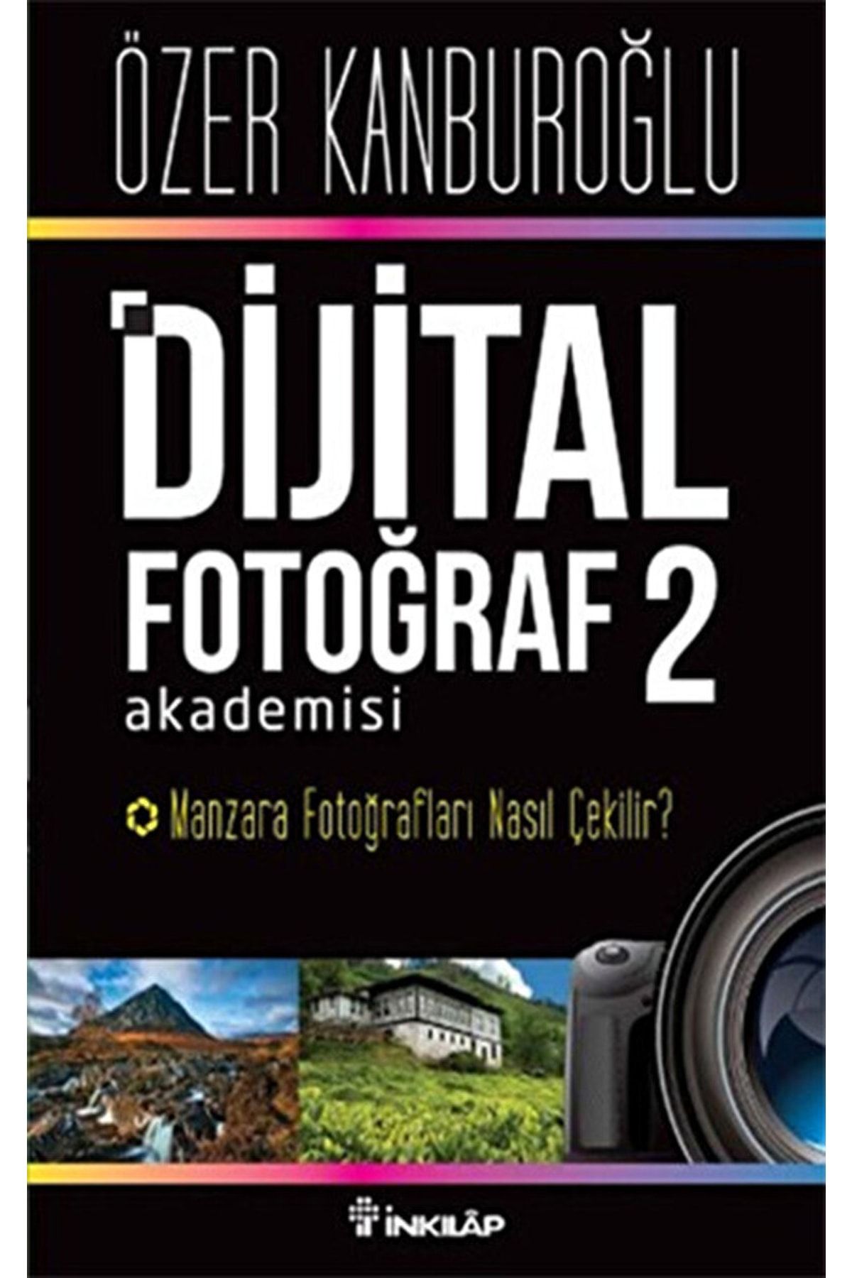 İnkılap Kitabevi Dijital Fotoğraf Akademisi - 2 / Özer Kanburoğlu / / 9789751037060