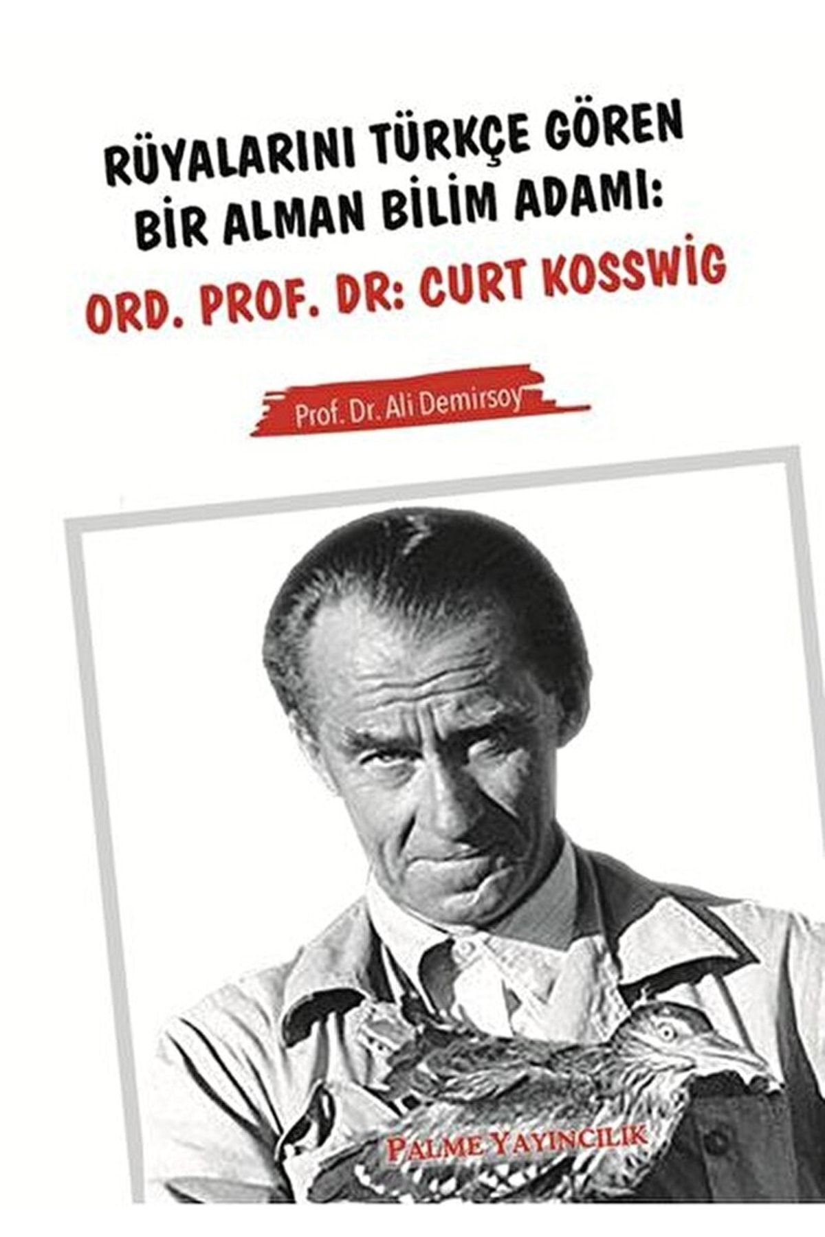 Palme Yayıncılık Rüyalarını Türkçe Gören Bir Alman Bilim Adamı: Ord. Prof. Dr. Curt Kosswig / 9786053557258