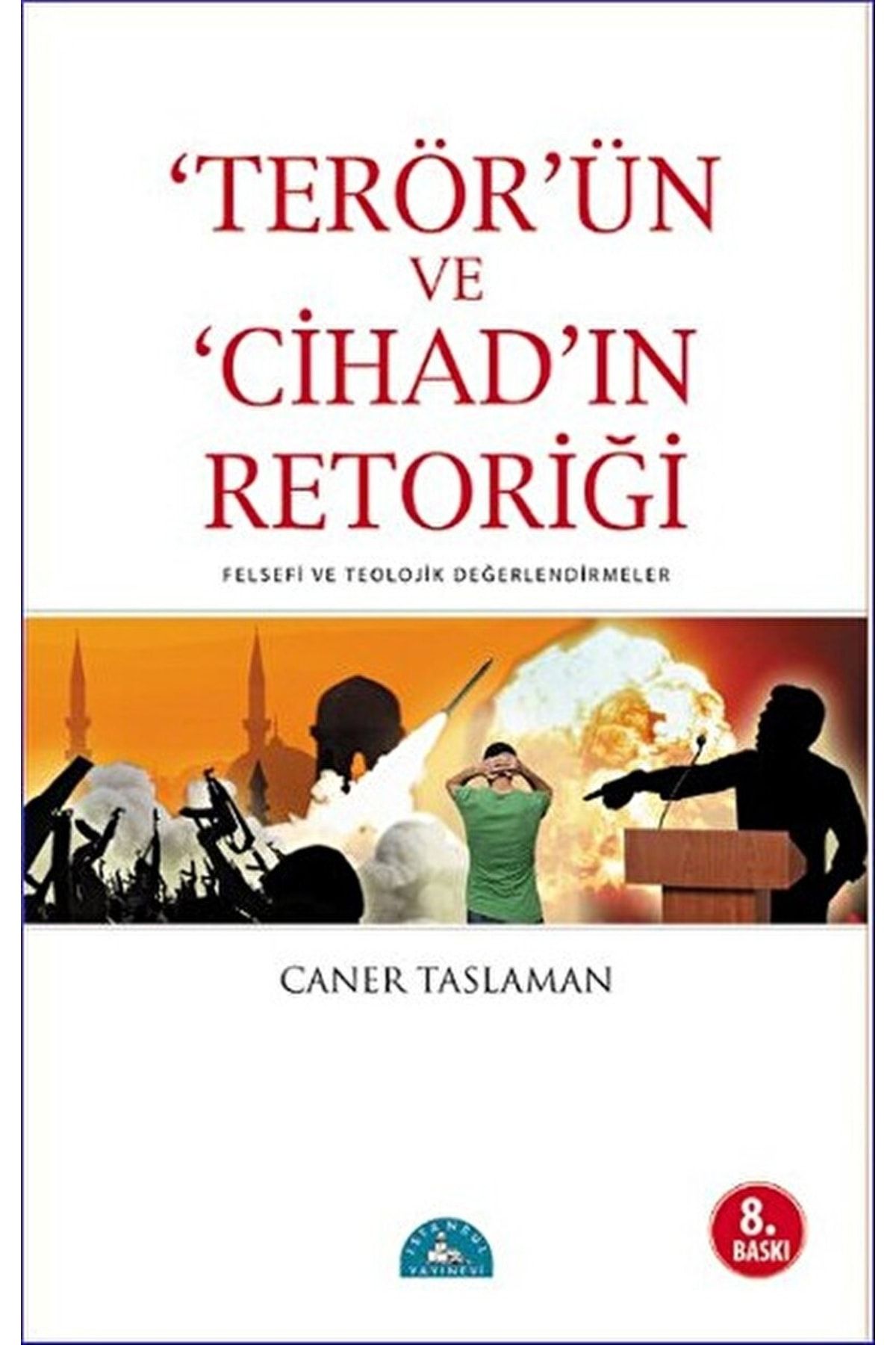 İstanbul Yayınevi Terör’ün Ve Cihad’ın Retoriği / Caner Taslaman / / 9789758727032