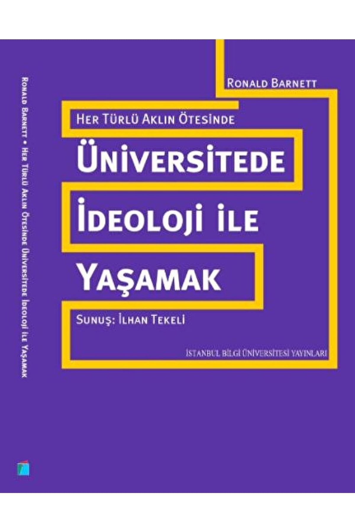 İstanbul Bilgi Üniversitesi Yayınları Her Türlü Aklın Ötesinde: Üniversitede Ideoloji Ile Yaşamak / 9786053990598