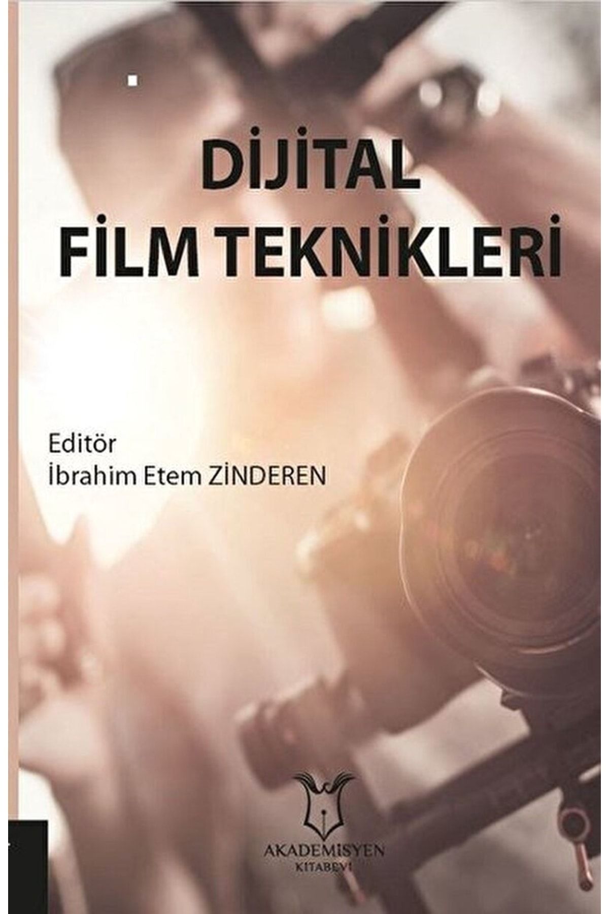Akademisyen Kitabevi Dijital Film Teknikleri / Ibrahim Etem Zinderen / / 9786052589687