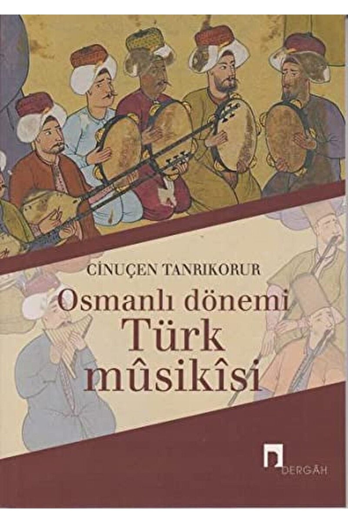 Dergah Yayınları Osmanlı Dönemi Türk Musikisi / Cinuçen Tanrıkorur / / 9789759956783