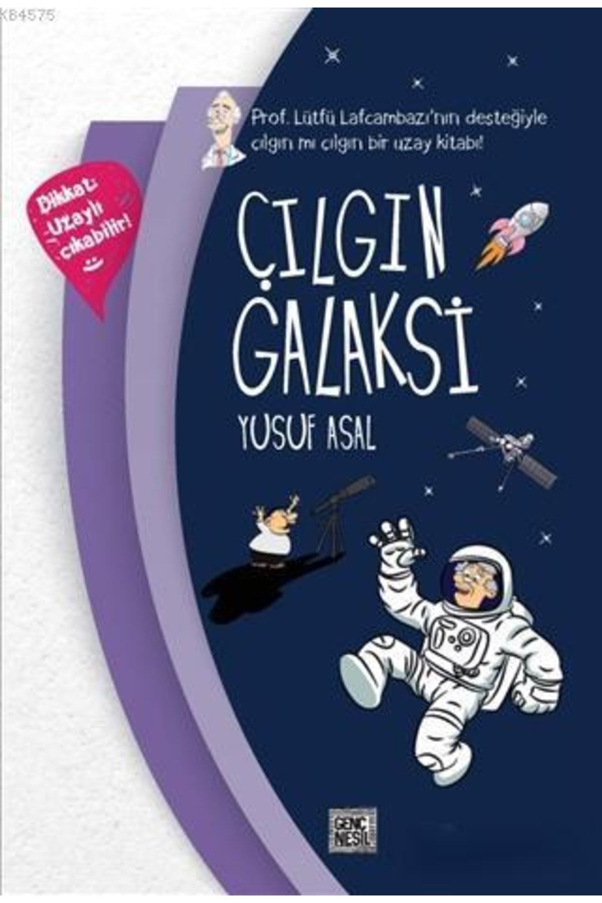 Nesil Yayınları Çılgın Galaksi; Prof. Lütfü Lafcambazı'nın Desteğiyle Çılgın Mı Çılgın Bir Uzay Kitabı!