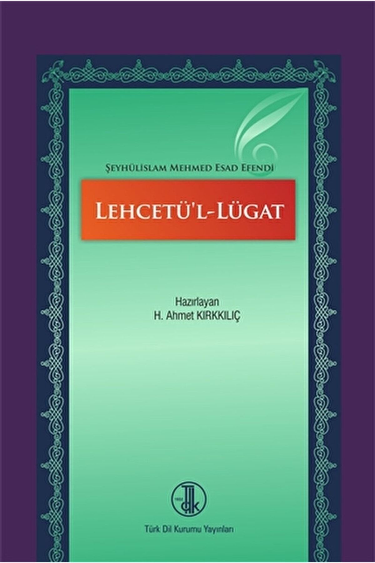 Türk Dil Kurumu Yayınları Lehcetü'l-lügat / H. Ahmet Kırkkılıç / / 9789751612175