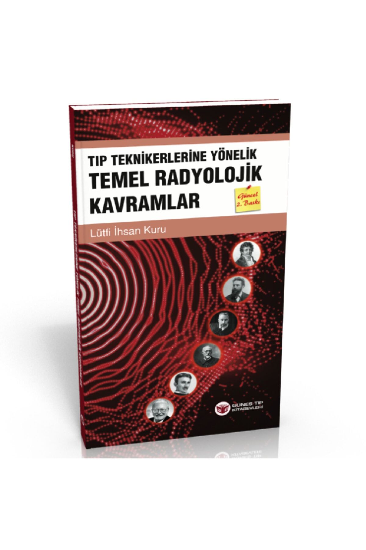 Güneş Tıp Kitabevi Tıp Teknikerlerine Yönelik Temel Radyolojik Kavramlar