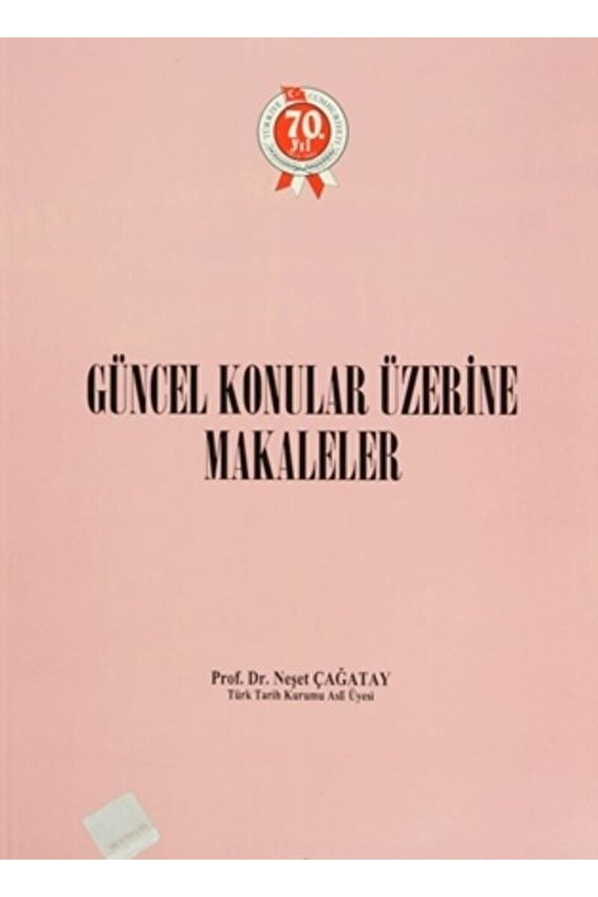 Türk Tarih Kurumu Yayınları Güncel Konular Üzerine Makaleler / Neşet Çağatay / / 3990000011570