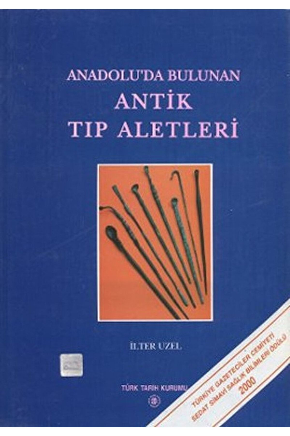 Türk Tarih Kurumu Yayınları Anadolu’da Bulunan Antik Tıp Aletleri Ilter Uzel 9799751612242