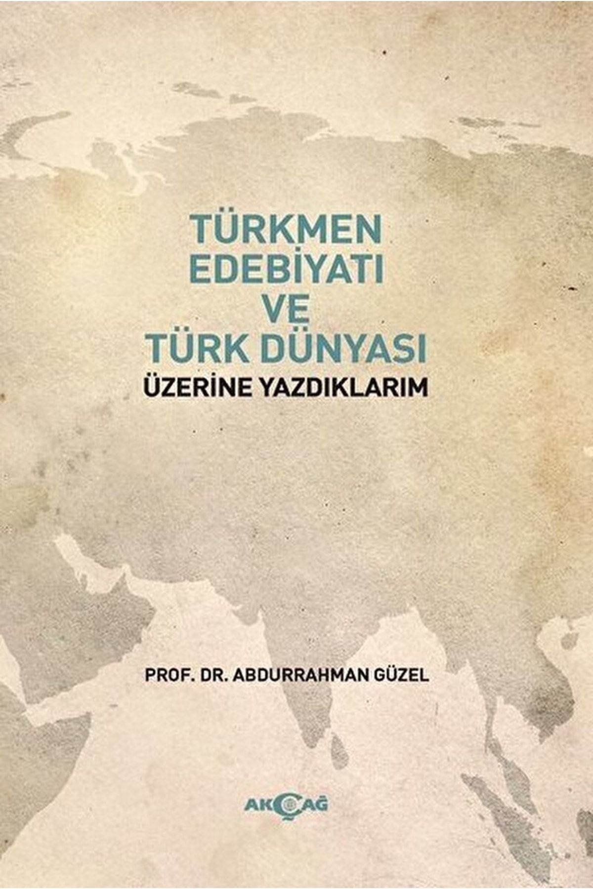 Akçağ Yayınları Türkmen Edebiyatı Ve Türk Dünyası Üzerine Yazdıklarım / / 9786053426455