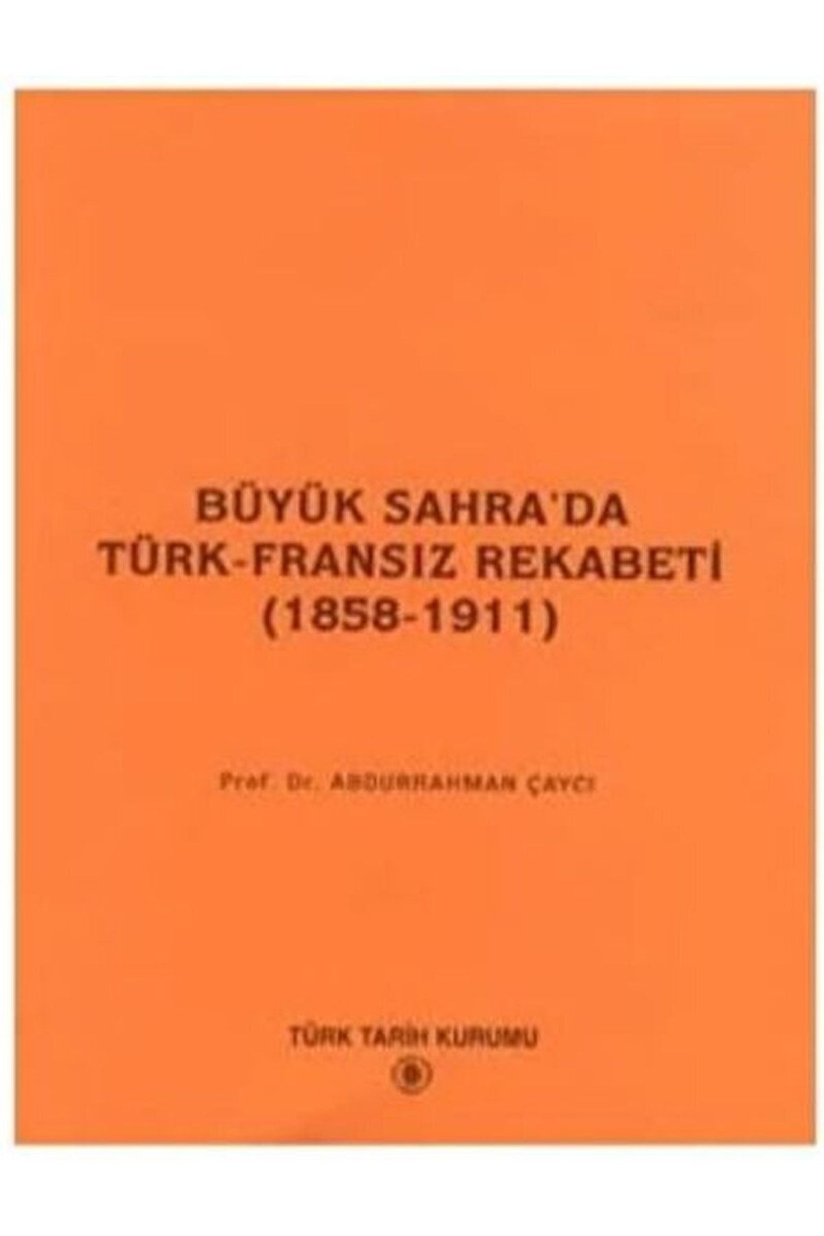 Türk Tarih Kurumu Yayınları Büyük Sahra’da Türk - Fransız Rekabeti (1858 - 1911) / / 3990000004017