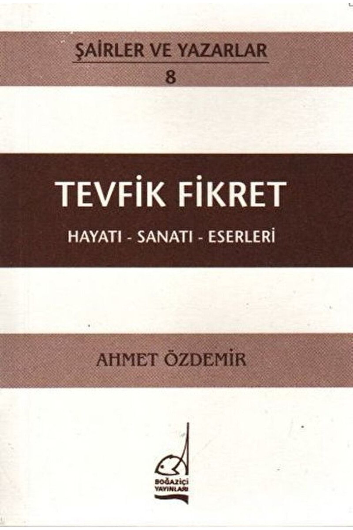 Boğaziçi Yayınları Tevfik Fikret Hayatı - Sanatı - Eserleri / Ahmet Özdemir / / 9789754511635