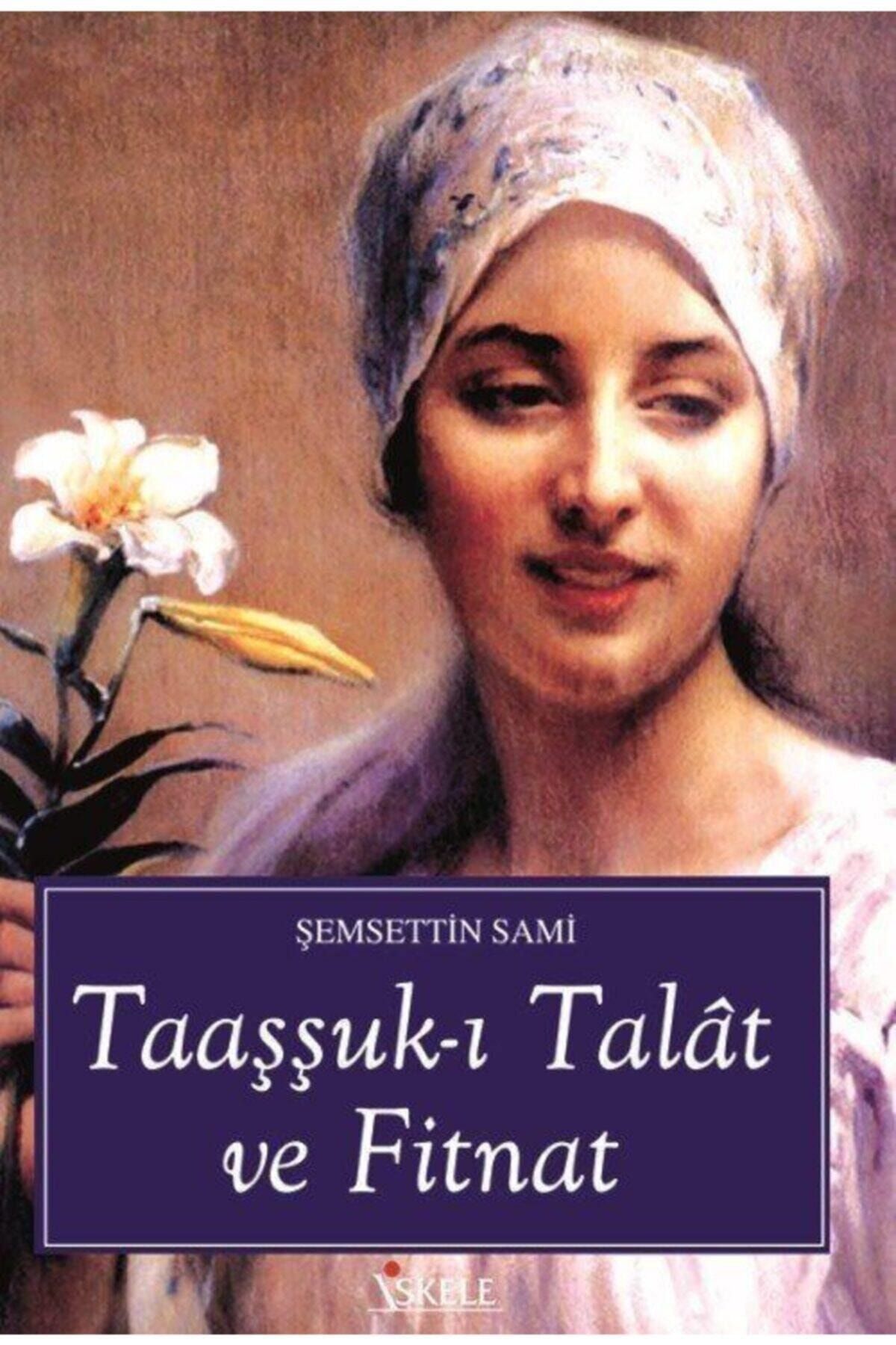 İskele Yayıncılık Taaşşuk-ı Talat ve Fitnat - Şemseddin Sami 9789759099428