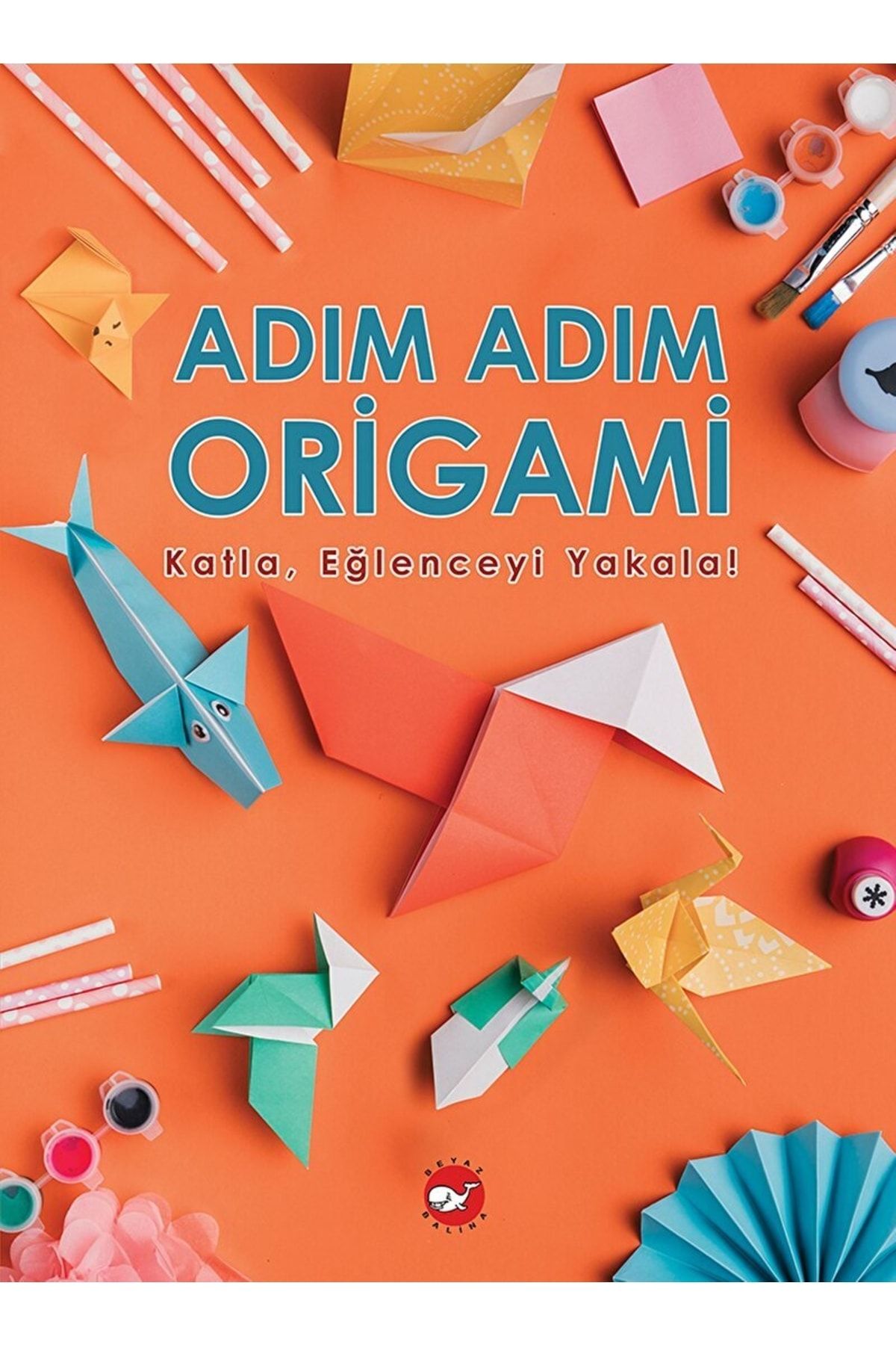 Beyaz Balina Yayınları Adım Adım Origami Katla, Eğlenceyi Yakala! / Kolektif / / 9786051886145