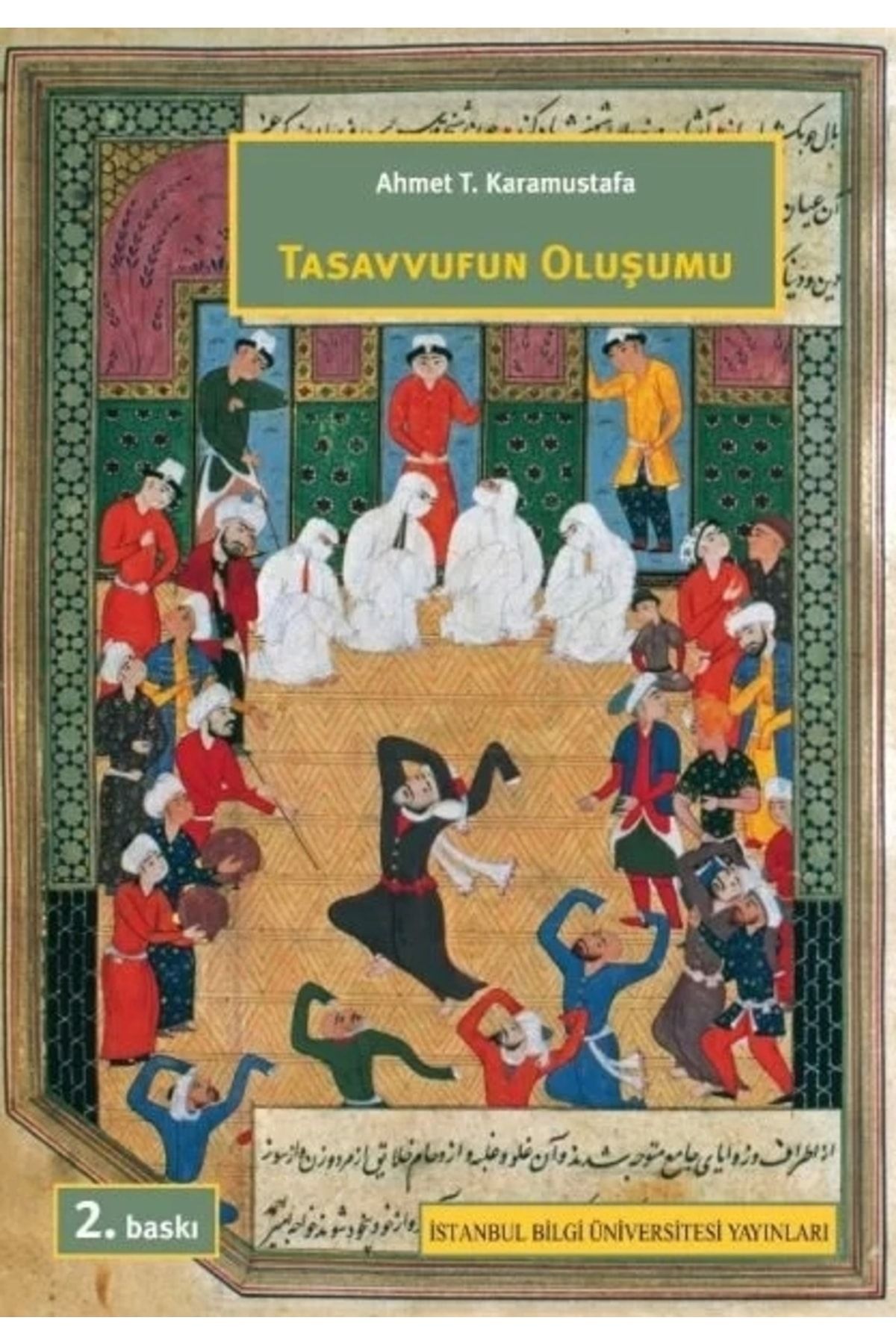 İstanbul Bilgi Üniversitesi Yayınları Tasavvufun Oluşumu / Ahmet T. Karamustafa / / 9786053994961