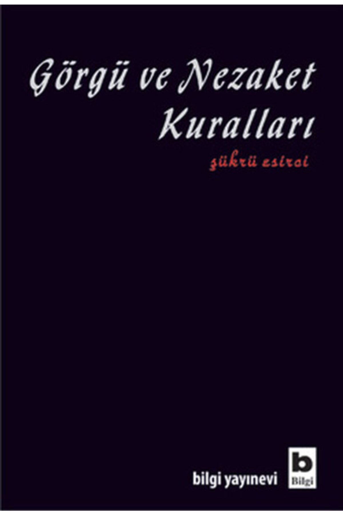 Bilgi Yayınları Görgü ve Nezaket Kuralları - Şükrü Esirci 9789752203525