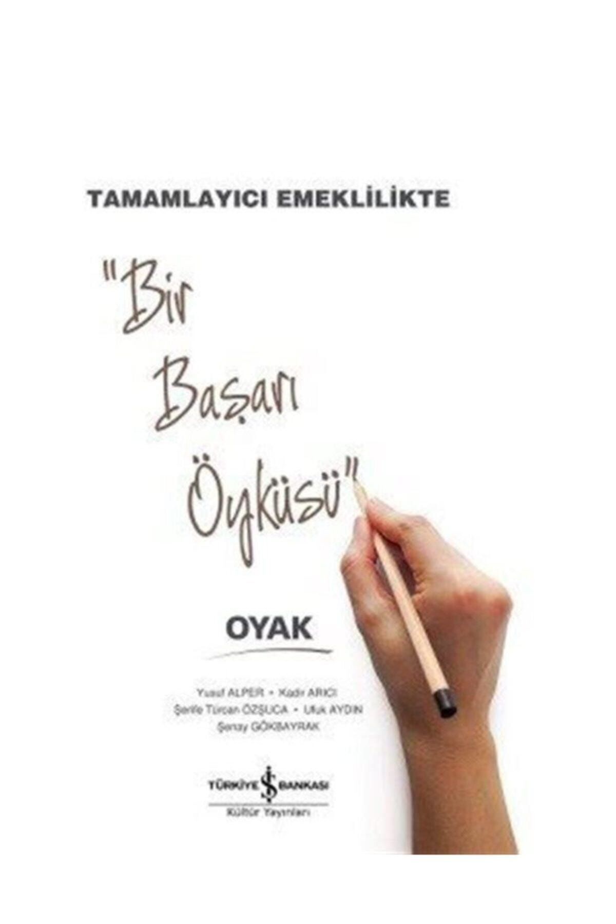 Türkiye İş Bankası Kültür Yayınları Bir Başarı Öyküsü - Tamamlayıcı Emeklilikte Oyak