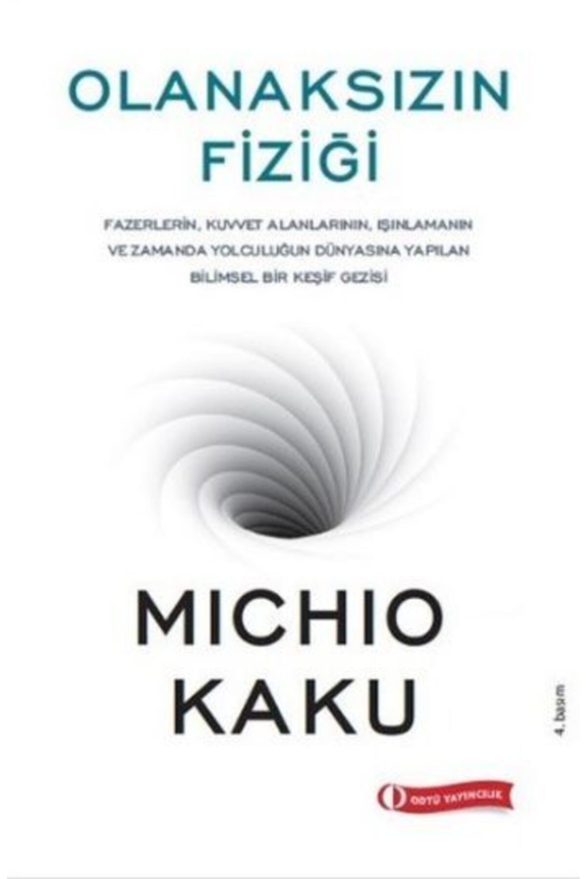 ODTÜ YAYINLARI Olanaksızın Fiziği - Michio Kaku / Yeni Güncel 4.son Baskı