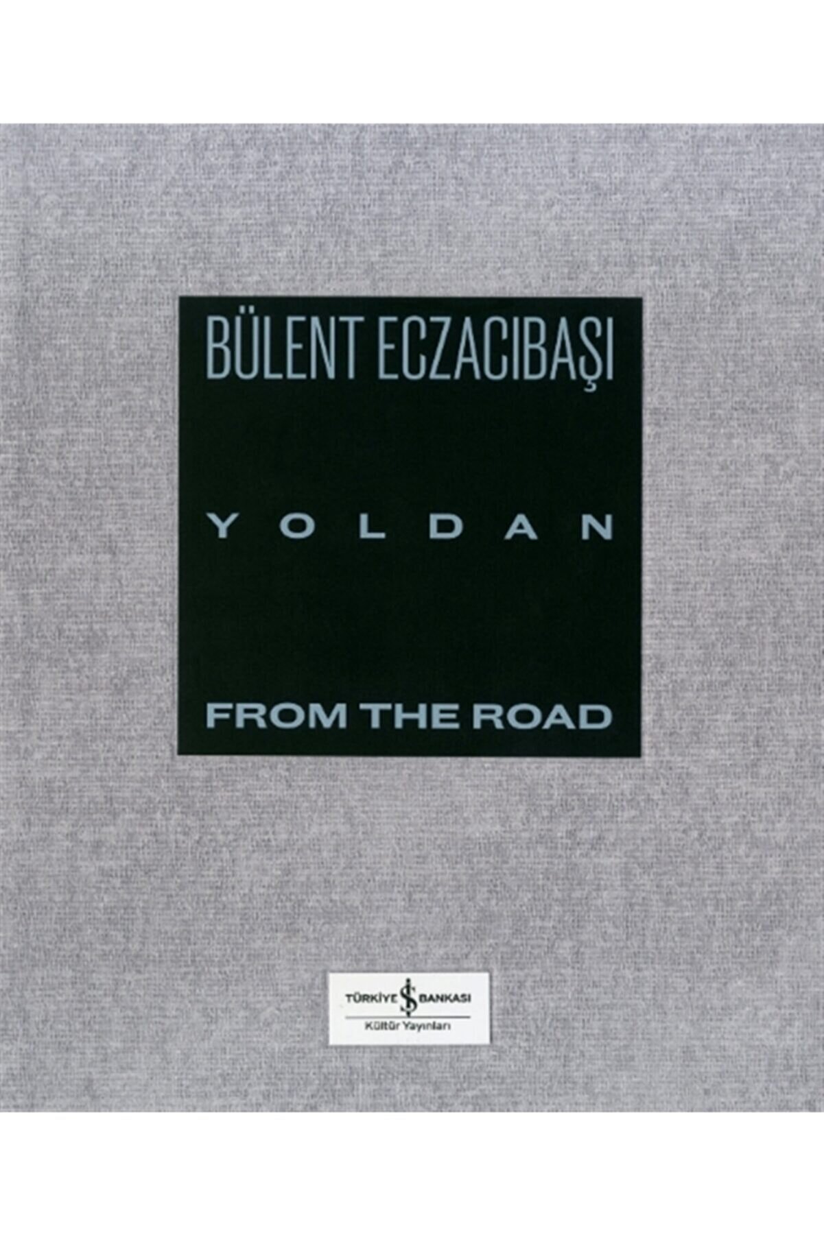 Türkiye İş Bankası Kültür Yayınları Yoldan - From The Road / Bülent Eczacıbaşı / / 9786254050121