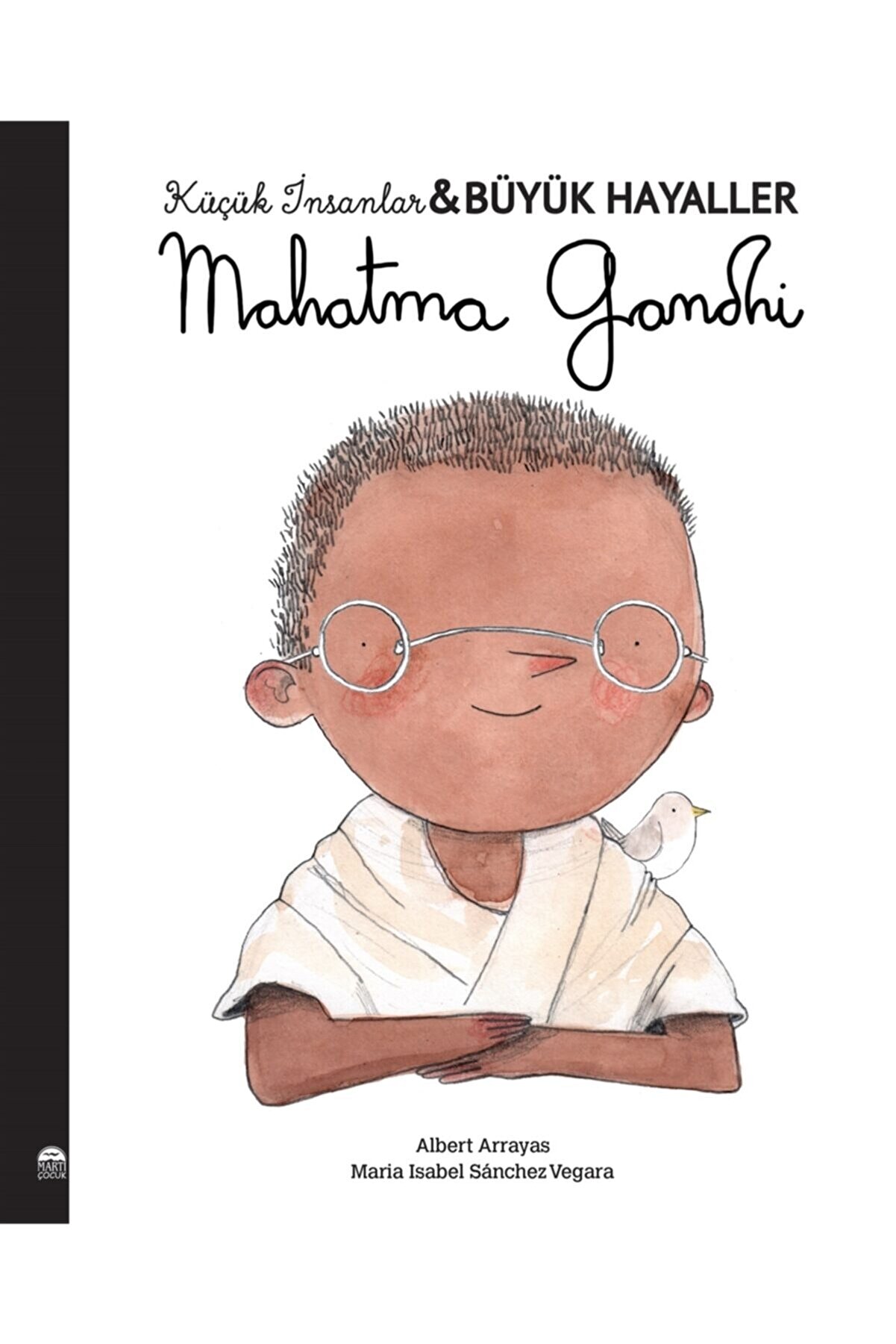 Martı Çocuk Yayınları Mahatma Gandhi Küçük Insanlar Büyük Hayaller Maria Isabel Sanchez Vegara 9786254481307