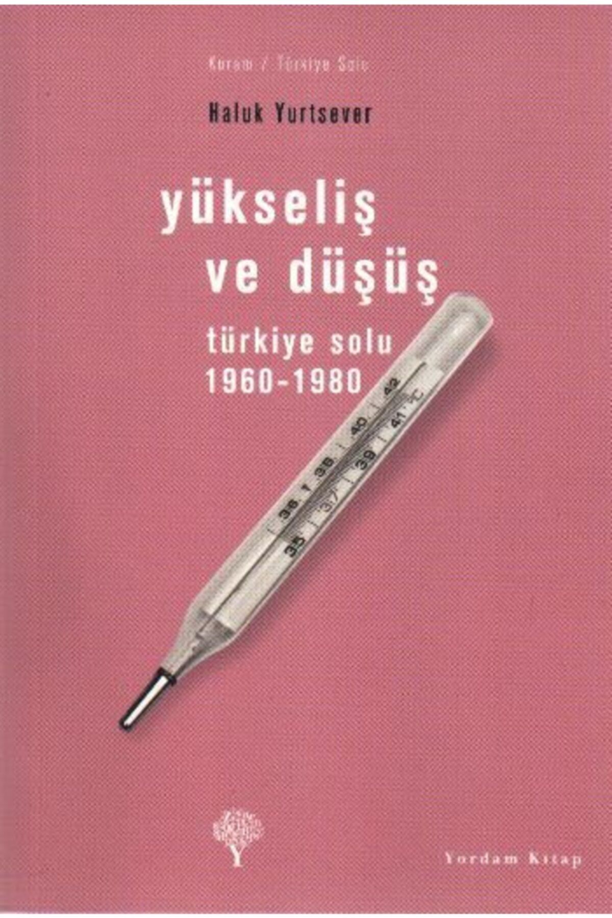 Yordam Kitap Yükseliş Ve Düşüş Türkiye Solu 1960-1980
