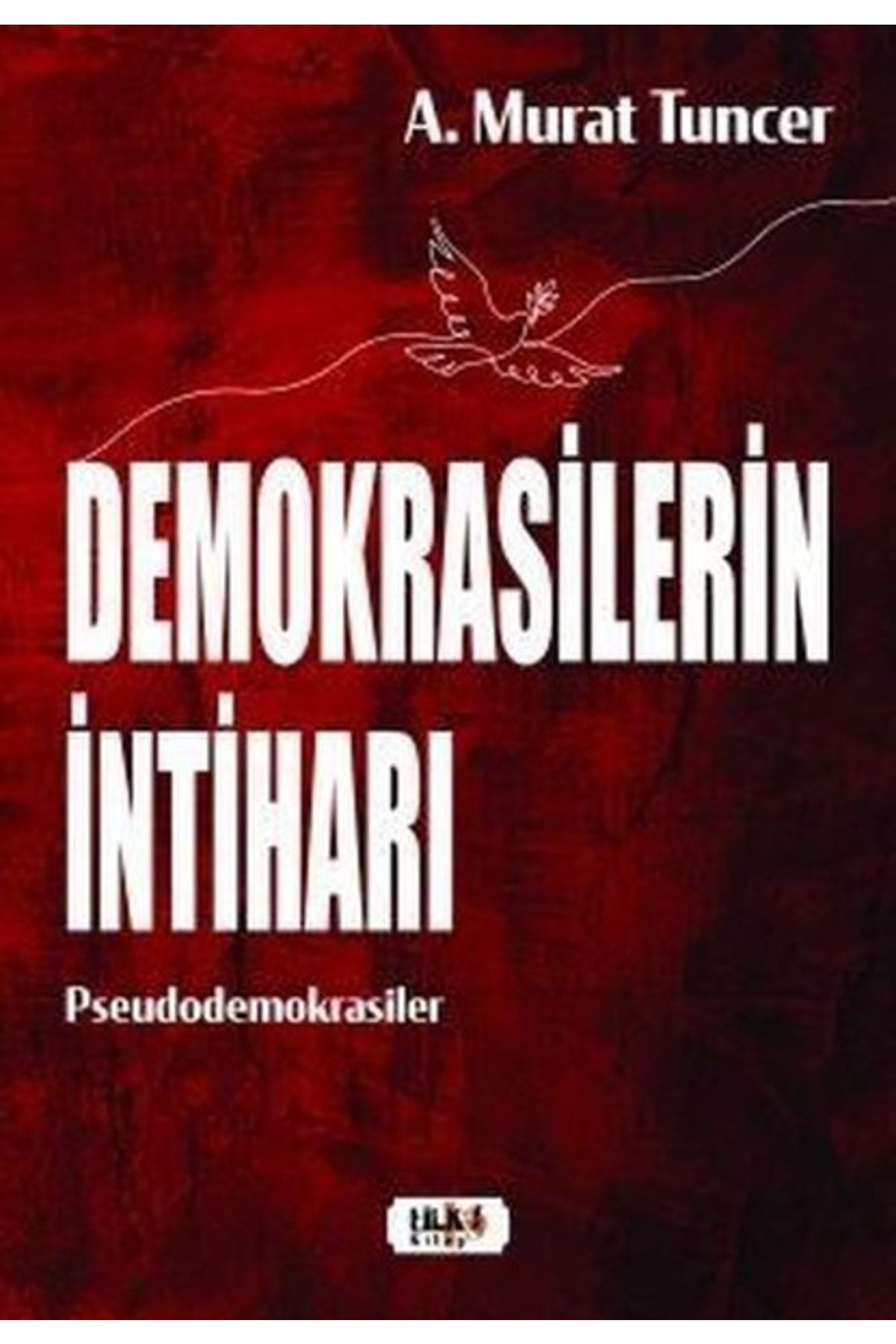Tilki Kitap Demokrasilerin Intiharı / A. Murat Tuncer / / 9786258163100