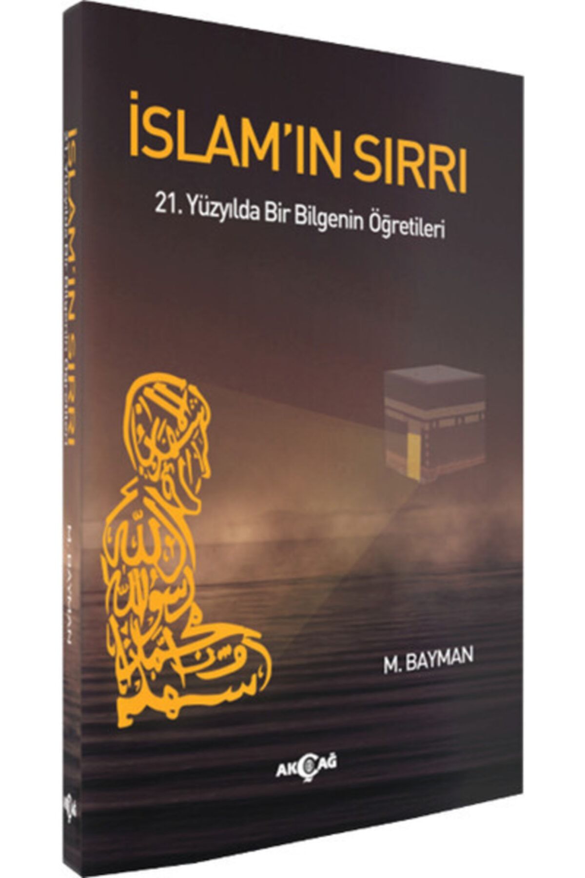 Akçağ Yayınları İslam'ın Sırrı: 21. Yüzyılda Bir Bilgenin Öğretileri- M. Bayman
