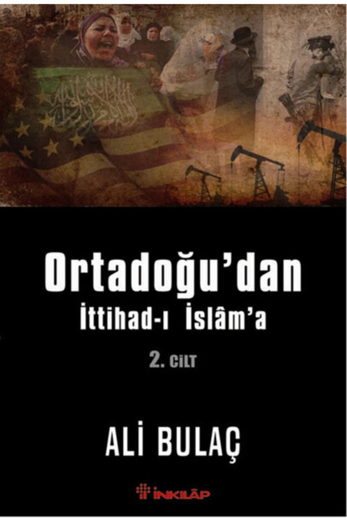 İnkılap Kitabevi Ortadoğu’dan Ittihad-ı Islam’a 2. Cilt - Ali Bulaç