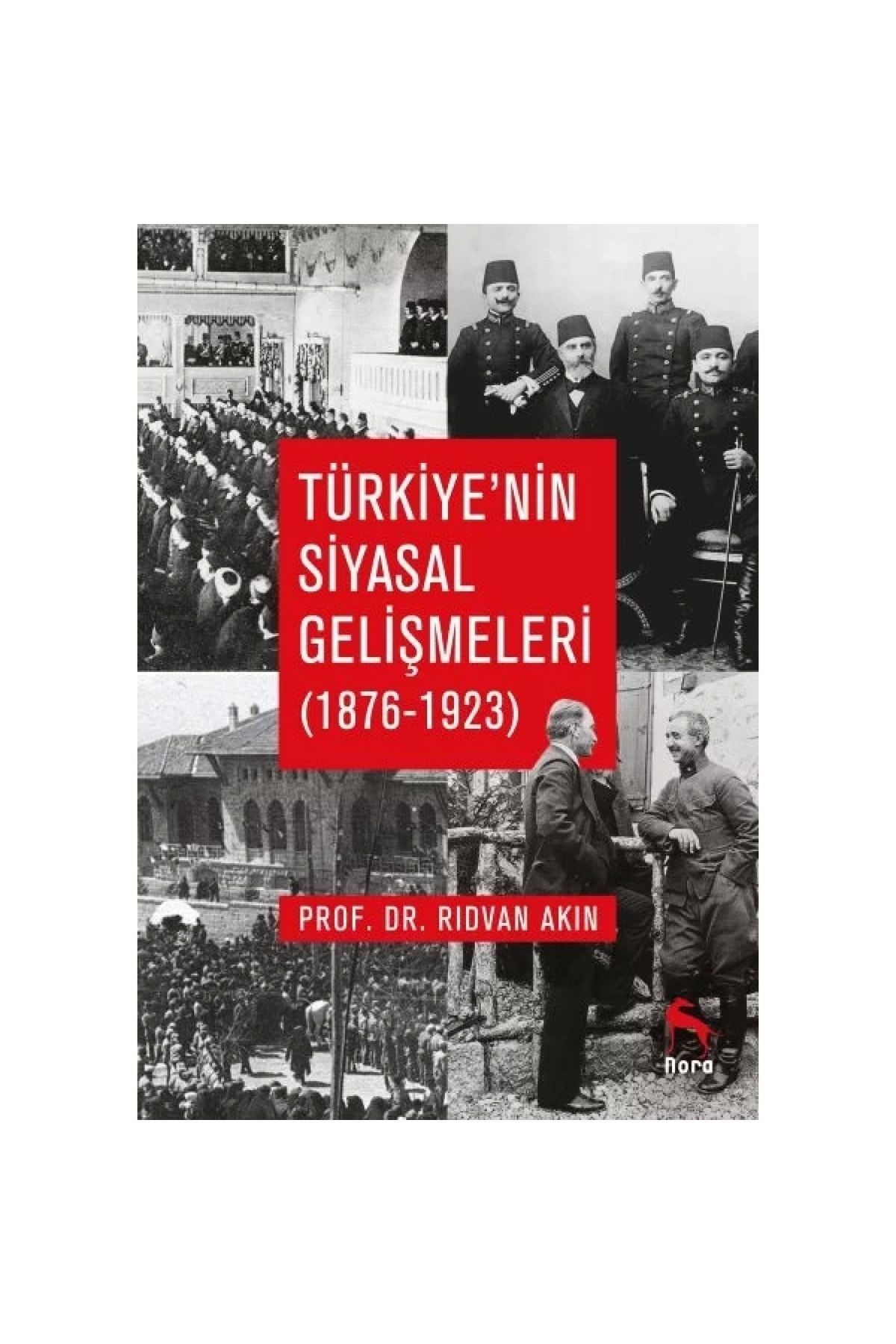 Nora Kitap Türkiye’nin Siyasal Gelişmeleri (1876-1923)