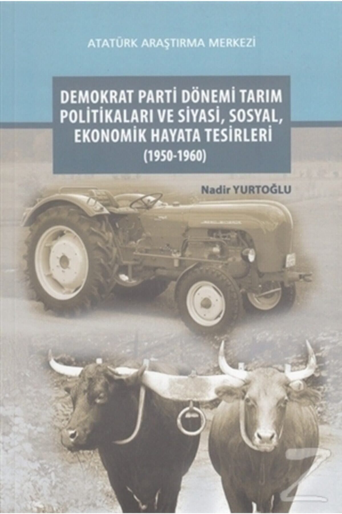 Atatürk Araştırma Merkezi Demokrat Parti Dönemi Tarım Politikaları Ve Siyasi,