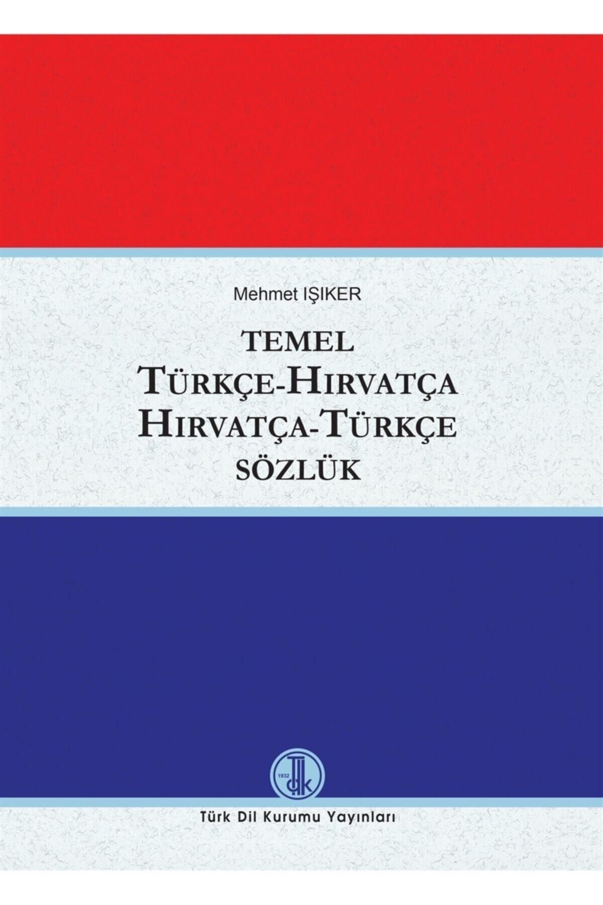Türk Dil Kurumu Yayınları Temel Türkçe - Hırvatça / Hırvatça - Türkçe Sözlük - Mehmet Işıker 9789751745316