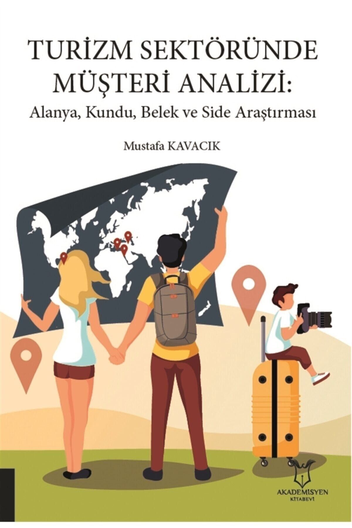 Akademisyen Kitabevi Turizm Sektöründe Müşteri Analizi: Alanya, Kundu, Belek Ve Side Araştırması