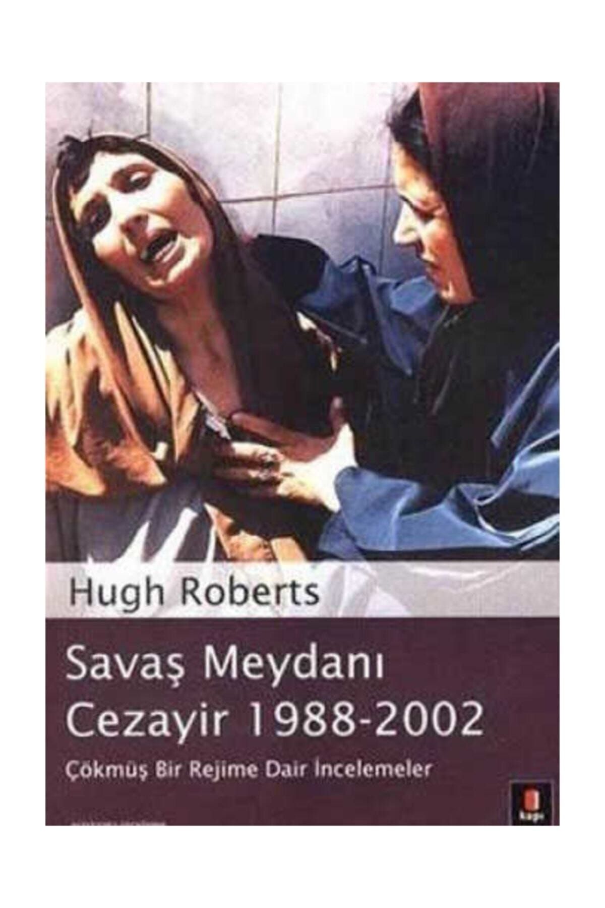 Kapı Yayınları Savaş Meydanı Cezayir 1988-2002| Çökmüş Bir Rejime Dair Incelemeler