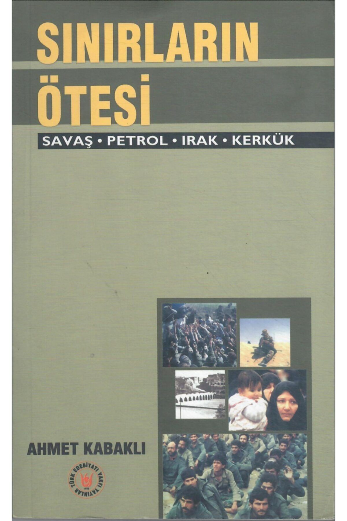 Türk Edebiyatı Vakfı Yayınları Sınırların Ötesi - Savaş-petrol-kerkük