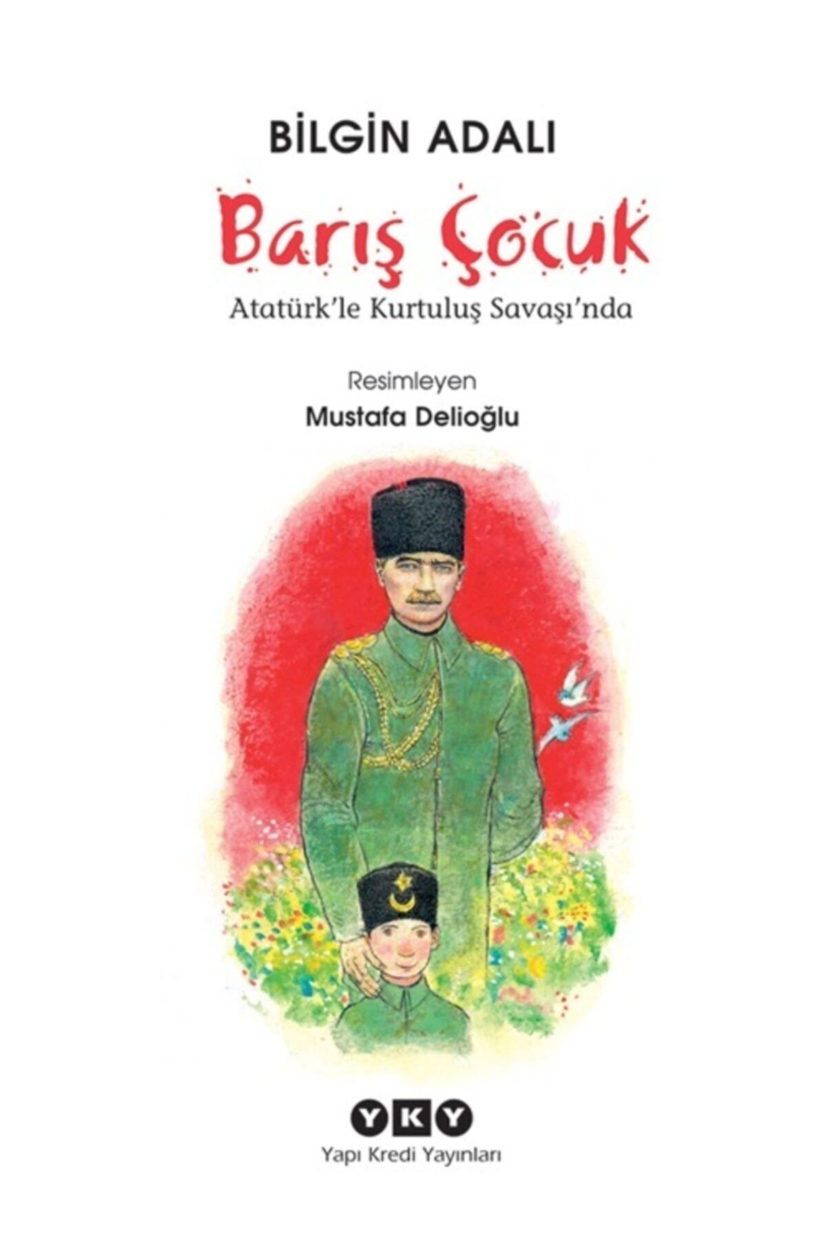 Yapı Kredi Yayınları Barış Çocuk Atatürk'le Kurtuluş Savaşı'nda