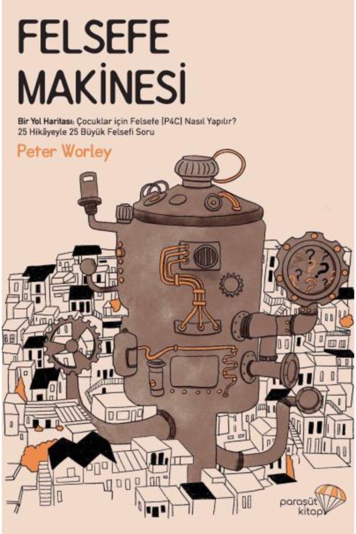Paraşüt Kitap Felsefe Makinesi & Bir Yol Haritası: Çocuklar Için Felsefe (p4c) Nasıl Yapılır?