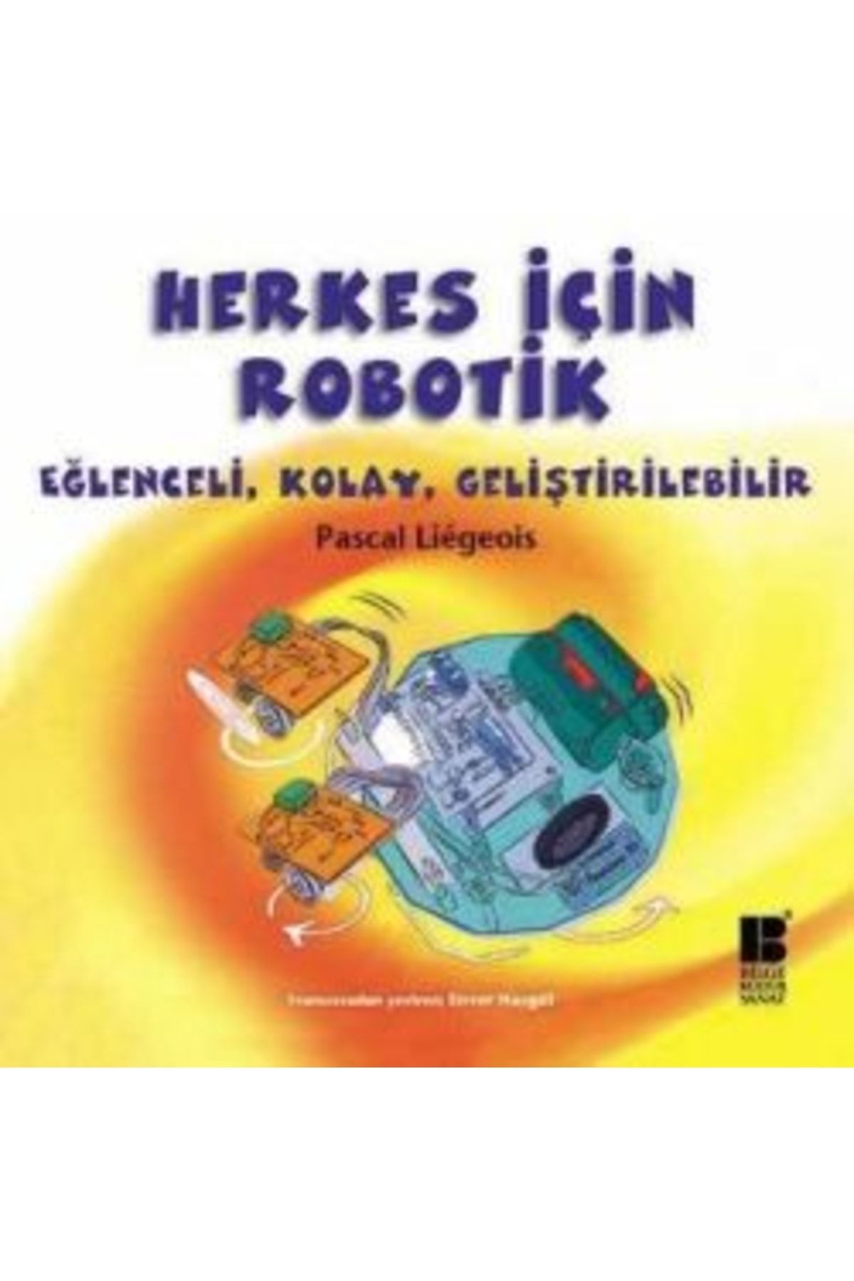 Şule Yayınları Herkes Için Robotik - Bilge Kültür Sanat - Pascal Liegeois Kitabı